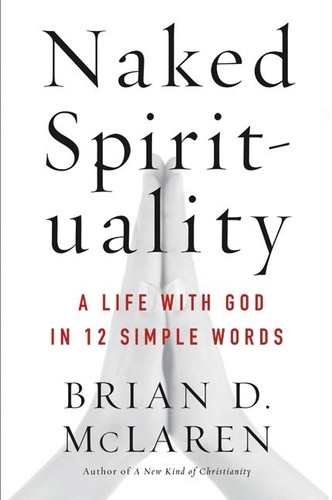 Naked Spirituality: A Life with God in 12 Simple Words book cover by Brian D. McLaren