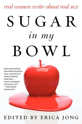 Sugar in My Bowl: Real Women Write About Real Sex book cover by Erica Jong