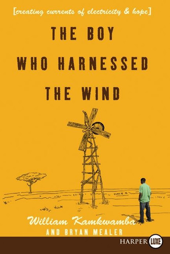 The Boy Who Harnessed the Wind: Creating Currents of Electricity and Hope book cover by William Kamkwamba, Bryan Mealer