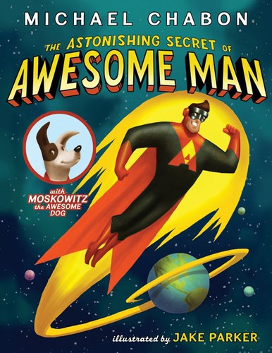 The Astonishing Secret of Awesome Man book cover by Michael Chabon