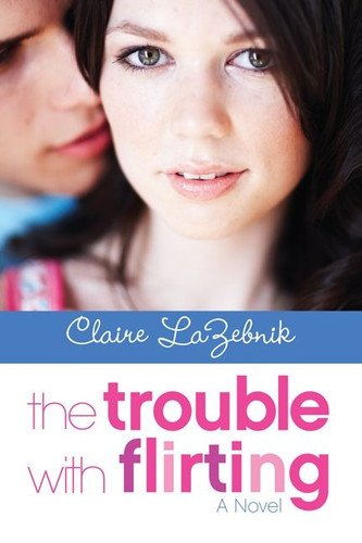 The Trouble with Flirting book cover by Claire LaZebnik