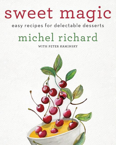 Sweet Magic: Easy Recipes for Delectable Desserts book cover by Michel Richard, Peter Kaminsky