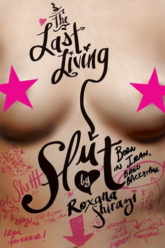 The Last Living Slut: Born in Iran, Bred Backstage book cover by Roxana Shirazi