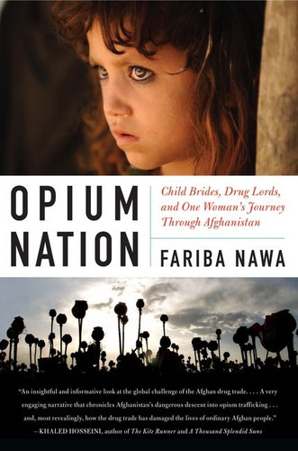 Opium Nation: Child Brides, Drug Lords, and One Woman’s Journey Through Afghanistan book cover by Fariba Nawa