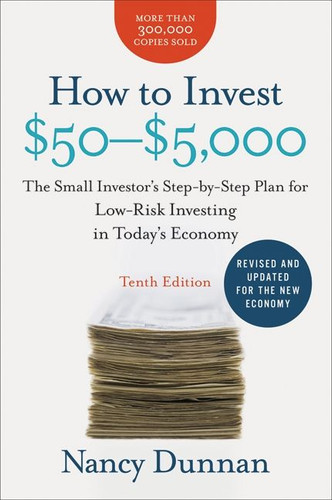 How to Invest $50-$5,000 10e: The Small Investor's Step-by-Step Plan for Low-Risk Investing in Today's Economy book cover by Nancy Dunnan