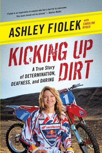 Kicking Up Dirt: A True Story of Determination, Deafness, and Daring book cover by Ashley Fiolek, Caroline Ryder