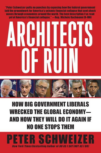 Architects of Ruin: How Big Government Liberals Wrecked the Global Economy--and How They Will Do It Again If No One Stops Them book cover by Peter Schweizer