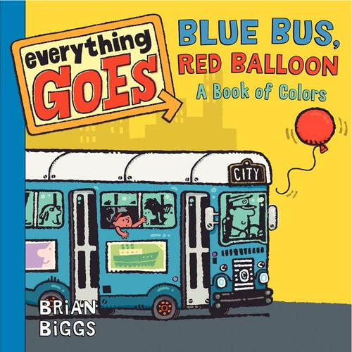 Everything Goes: Blue Bus, Red Balloon: A Book of Colors book cover by Brian Biggs