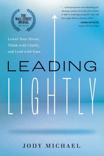 Leading Lightly: Lower Your Stress, Think with Clarity, and Lead with Ease book cover by Jody Michael