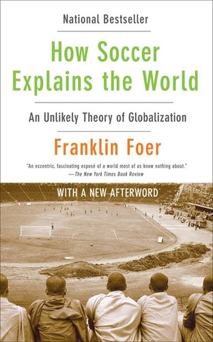 How Soccer Explains the World: An Unlikely Theory of Globalization book cover by Franklin Foer