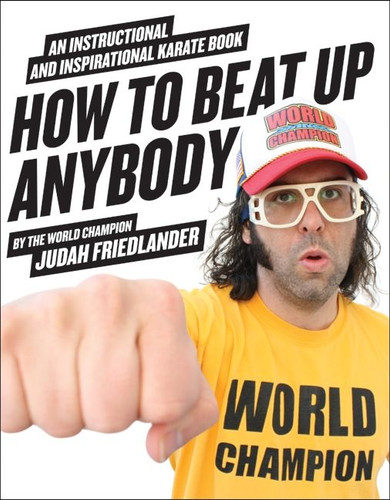 How to Beat Up Anybody: An Instructional and Inspirational Karate Book by the World Champion book cover by Judah Friedlander