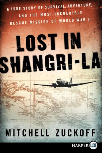 Lost in Shangri-La: A True Story of Survival, Adventure, and the Most Incredible Rescue Mission of World War II book cover by Mitchell Zuckoff