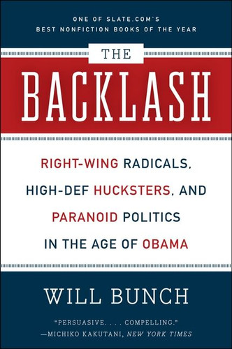 The Backlash: Right-Wing Radicals, High-Def Hucksters, and Paranoid Politics in the Age of Obama book cover by Will Bunch
