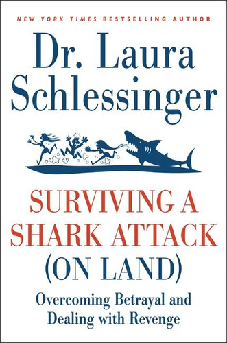 Surviving a Shark Attack (on Land): Overcoming Betrayal and Dealing with Revenge book cover by Dr. Laura Schlessinger