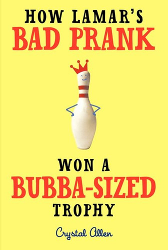 How Lamar's Bad Prank Won a Bubba-Sized Trophy book cover by Crystal Allen