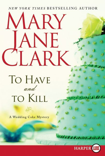 To Have and to Kill: A Wedding Cake Mystery (Piper Donovan/Wedding Cake Mysteries #1) book cover by Mary Jane Clark