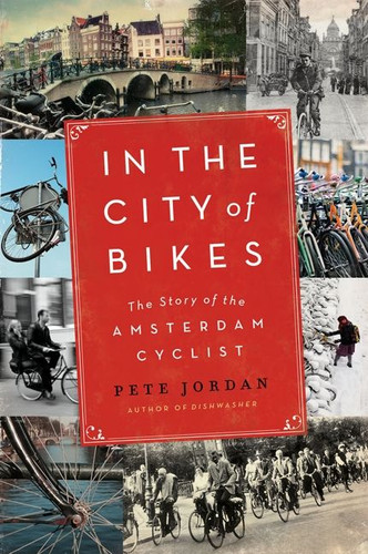 In the City of Bikes: The Story of the Amsterdam Cyclist book cover by Pete Jordan