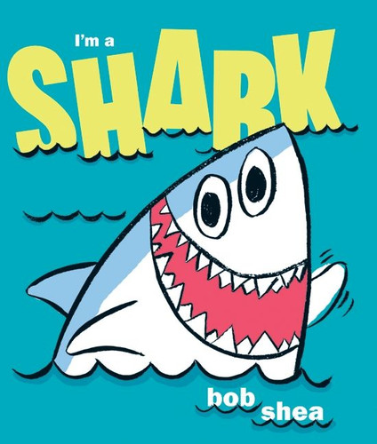 I'm a Shark book cover by Bob Shea