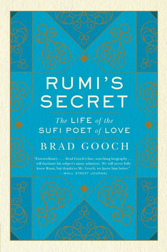 Rumi's Secret: The Life of the Sufi Poet of Love book cover by Brad Gooch