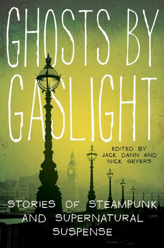 Ghosts by Gaslight: Stories of Steampunk and Supernatural Suspense book cover by Jack Dann, Nick Gevers