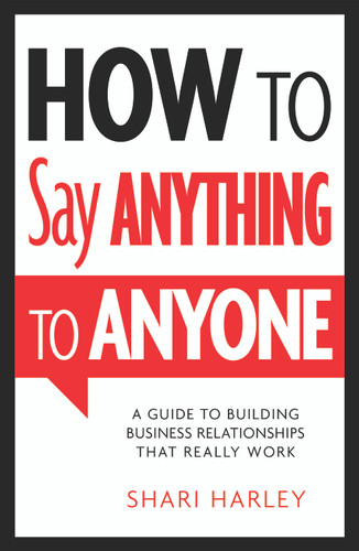 How to Say Anything to Anyone: A Guide to Building Business Relationships That Really Work book cover by Shari Harley