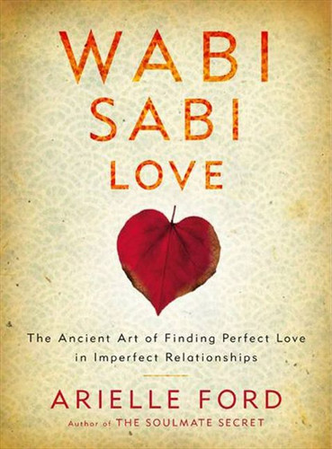 Wabi Sabi Love: The Ancient Art of Finding Perfect Love in Imperfect Relationships book cover by Arielle Ford