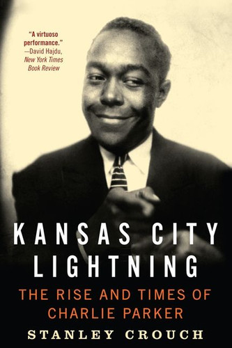 Kansas City Lightning: The Rise and Times of Charlie Parker book cover by Stanley Crouch