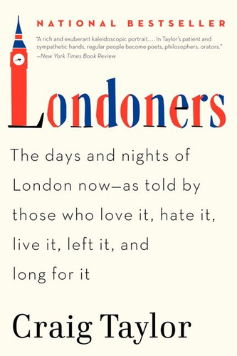 Londoners: The Days and Nights of London Now--As Told by Those Who Love It, Hate It, Live It, Left It, and Long for It book cover by Craig Taylor