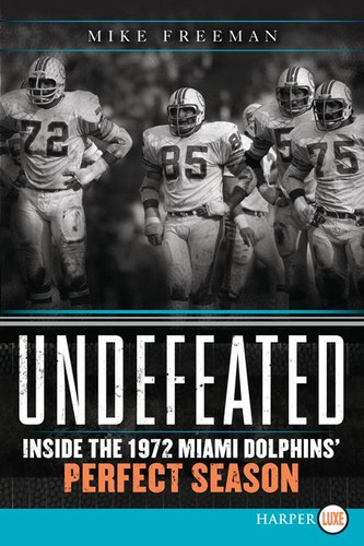 Undefeated: Inside the 1972 Miami Dolphins’ Perfect Season book cover by Mike Freeman