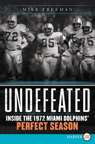 Undefeated: Inside the 1972 Miami Dolphins’ Perfect Season book cover by Mike Freeman