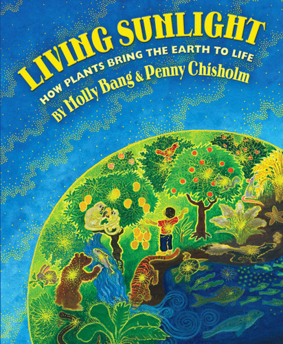 Living Sunlight: How Plants Bring the Earth to Life book cover by Molly Bang, Penny Chisholm
