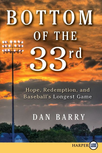 Bottom of the 33rd: Hope, Redemption, and Baseball's Longest Game book cover by Dan Barry