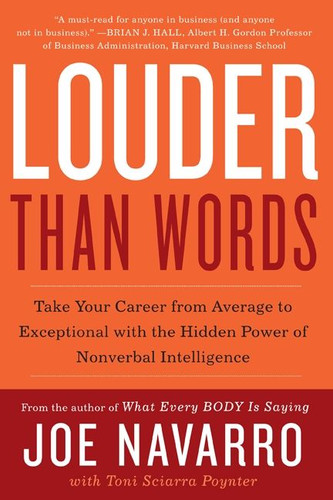 Louder Than Words: Take Your Career from Average to Exceptional with the Hidden Power of Nonverbal Intelligence book cover by Joe Navarro, Toni Sciarra Poynter