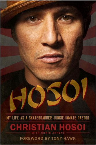 Hosoi: My Life as a Skateboarder Junkie Inmate Pastor book cover by Christian Hosoi