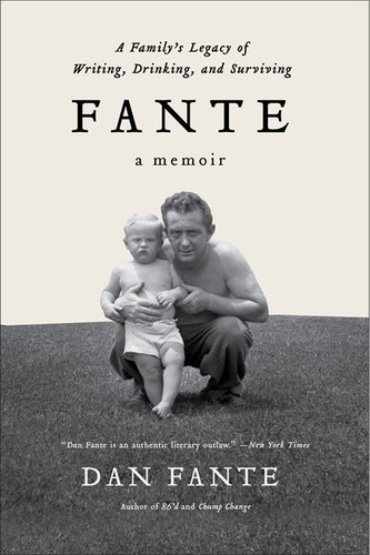 Fante: A Family’s Legacy of Writing, Drinking and Surviving book cover by Dan Fante