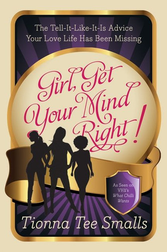 Girl, Get Your Mind Right!: The Tell-It-Like-It-Is Advice Your Love Life Has Been Missing book cover by Tionna Tee Smalls