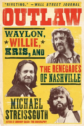 Outlaw: Waylon, Willie, Kris, and the Renegades of Nashville book cover by Michael Streissguth