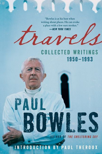 Travels: Collected Writings, 1950-1993 book cover by Paul Bowles