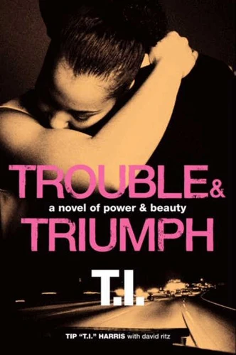 Trouble & Triumph: A Novel of Power & Beauty book cover by Tip 'T.I.' Harris, David Ritz