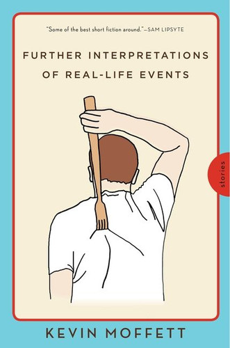 Further Interpretations of Real-Life Events: Stories book cover by Kevin Moffett