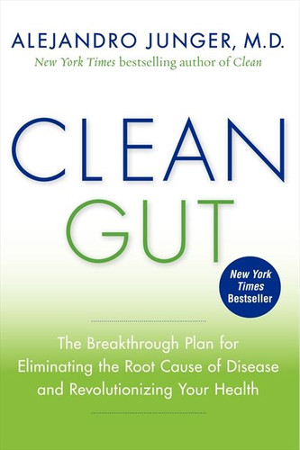 Clean Gut: The Breakthrough Plan for Eliminating the Root Cause of Disease and Revolutionizing Your Health book cover by Alejandro Junger