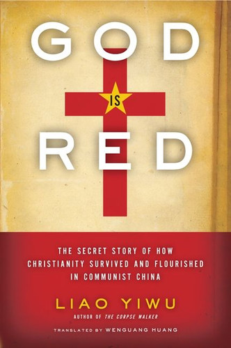 God Is Red: The Secret Story of How Christianity Survived and Flourished in Communist China book cover by Liao Yiwu