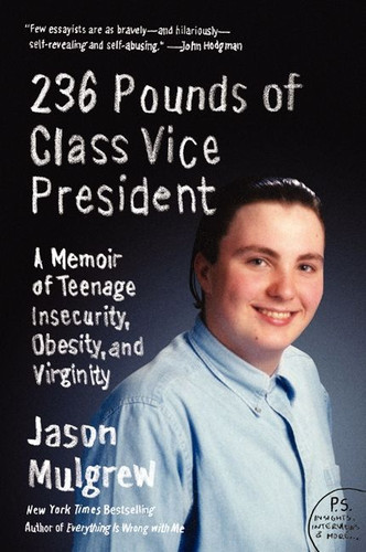 236 Pounds of Class Vice President: A Memoir of Teenage Insecurity, Obesity, and Virginity book cover by Jason Mulgrew