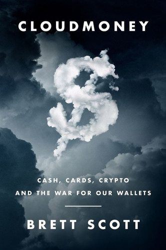 Cloudmoney: Cash, Cards, Crypto, and the War for Our Wallets book cover by Brett Scott