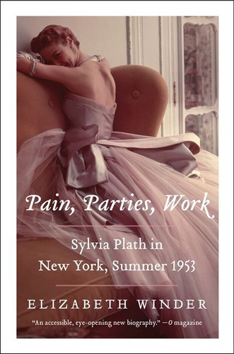 Pain, Parties, Work: Sylvia Plath in New York, Summer 1953 book cover by Elizabeth Winder