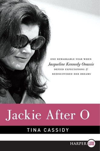 Jackie After O: One Remarkable Year When Jacqueline Kennedy Onassis Defied Expectations and Rediscovered Her Dreams book cover by Tina Cassidy