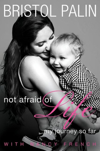 Not Afraid of Life: My Journey So Far book cover by Bristol Palin, Nancy French