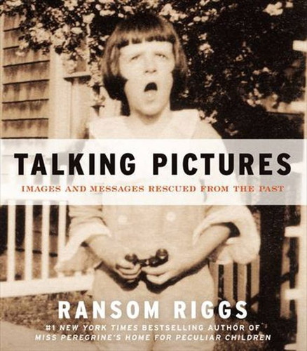 Talking Pictures: Images and Messages Rescued from the Past book cover by Ransom Riggs