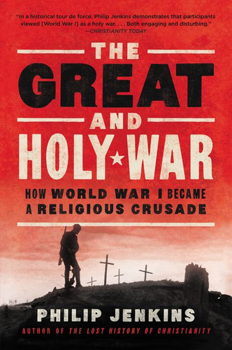 The Great and Holy War: How World War I Became a Religious Crusade book cover by Philip Jenkins
