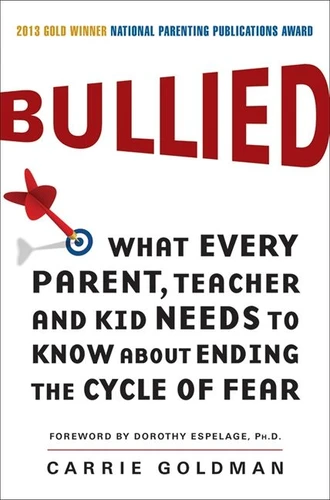 Bullied: What Every Parent, Teacher, and Kid Needs to Know About Ending the Cycle of Fear book cover by Carrie Goldman
